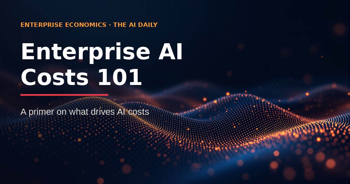 Enterprise AI Costs 101 — what drives enterprise AI costs